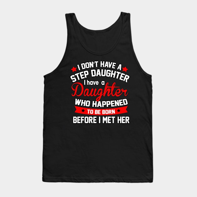 I don't have a step daughter I have a daughter Who happened to be born Tank Top by TEEPHILIC